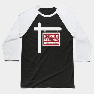 Real Estate - House Selling? I'm the app for that. Baseball T-Shirt